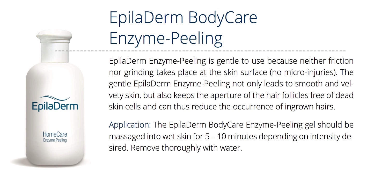 EpilaDerm Enzyme-Peeling is gentle to use because neither friction nor grinding takes place at the skin surface (no micro-injuries). The gentle EpilaDerm Enzyme-Peeling not only leads to smooth and vel- vety skin, but also keeps the aperture of the hair follicles free of dead skin cells and can thus reduce the occurrence of ingrown hairs. Application: The EpilaDerm BodyCare Enzyme-Peeling gel should be massaged into wet skin for 5 – 10 minutes depending on intensity desired. Remove thoroughly with water.